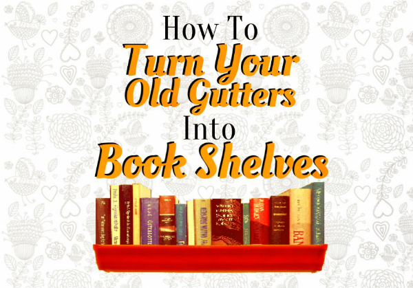 Infograph How To Turn Your Rain Gutters Into Book Shelves